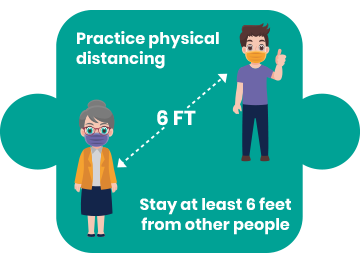 Practice physical distancing. Stay at least 6 feet from other people